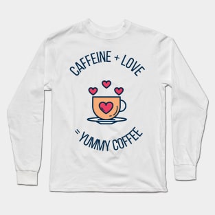 Caffeine + Love = Yummy Coffee Cute Gift for Coffee Lovers Long Sleeve T-Shirt